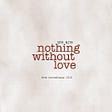 We are nothing without love artwork