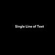 White text on black background that says: “Single Line of Text”
