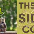 What’s The Other Side Of The Coin? How Can it Help You See the Bigger Picture? by Nancy Blackman. relationships, bankruptcy, life lessons, bigger picture. A jar of coins on left side of image with small plant growing up. Right side of image: “The other side of the coin”