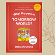 Book cover of “What Happens in Tomorrow World” by Jordan Gross on a light brown background with a glower outline on the far right