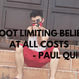 Shoot Limiting Beliefs at All Costs!