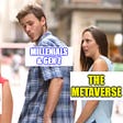 Funny meme depicting a man labeled Millenials and Gen Z looking at a woman labeled Homesteading, instead of a woman behind him, glaring, labeled The Metaverse.