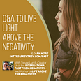 Q&A live LIGHT Above the negativity