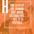 How To Keep The Human Side When Automating - Yes, It Is Possible