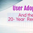 User Adoption and the 20-Year Renewal