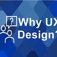 Why UX Design?