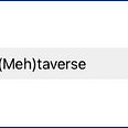 A search bar with the word “(Meh)taverse” in it.