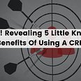 What is CRM Software & 5 benefits of using a CRM software
