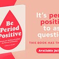 Chella Quint’s new book ‘Be Period Positive’ sits on the left hand side of the image, accompanied by the text on the right which reads: It’s period positive to ask questions. This book has the answers. Available July 2021.
