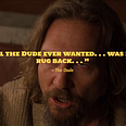 The Dude: “All The Dude every wanted… was his rug back.”
