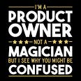 Product Owner image — I’m a product owner not a magisian, but I can see why you might be confused