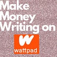 How to make money writing on Wattpad?