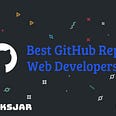 Best GitHub Repos for Web Developers