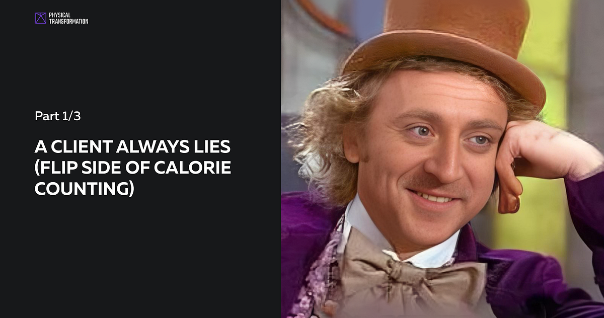 A CLIENT ALWAYS LIES (FLIP SIDE OF CALORIE COUNTING, Part 1) by