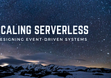 The challenges of developing event-driven serverless systems at massive scale