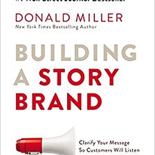 Book Notes: “Building a Story Brand” by Donald Miller