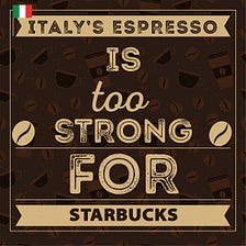 Italy’s Espresso is too Strong for Starbucks