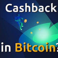 Cashback in Bitcoin?