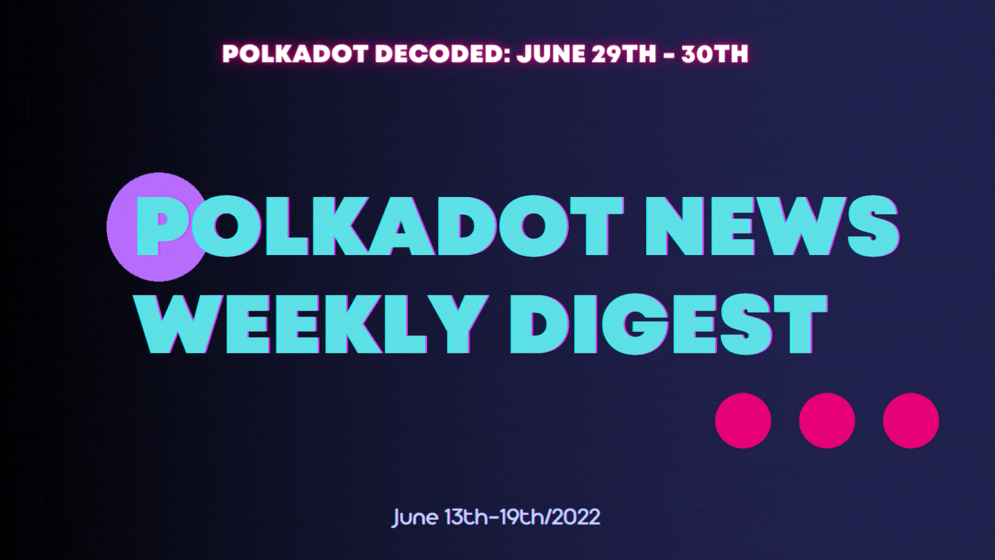 Polkadot Ecosystem Weekly Digest. June 13–19/2022