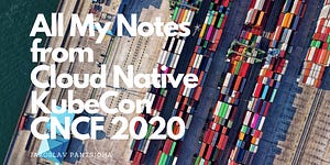 My notes on Kubernetes and GitOps from KubeCon & ServiceMeshCon sessions 2020 (CNCF)