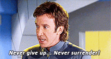 Never give up, never surrender. Tim Allen from Galaxy Quest gif