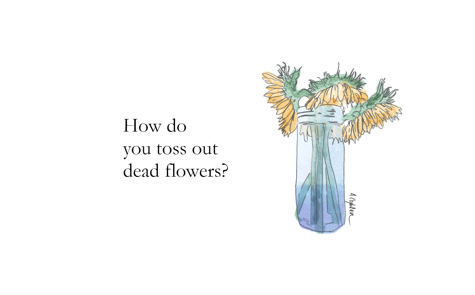 An illustration of dying sunflowers with an accompanying question “How do you toss out dead flowers?”
