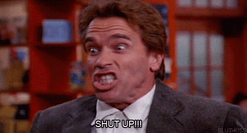 Animated gif of Arnold Schwarzenegger in Kindergarten Cop screaming “SHUT UP!!!”
