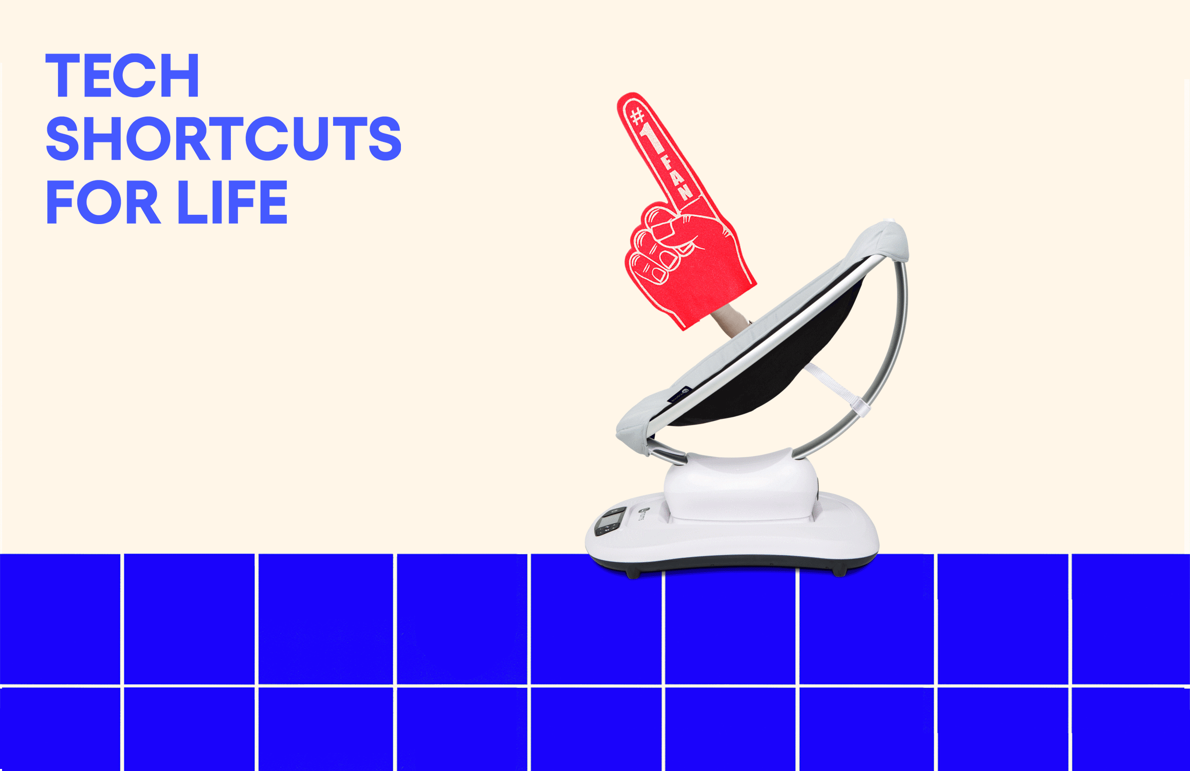 “Tech Shortcuts for Life” text next to a waving foam finger sticking out of a mamaRoo baby bouncer.