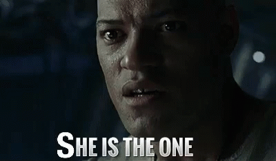 Morpheus from The Matrix: “She is the one”