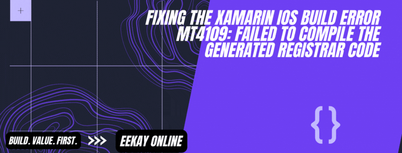Fixing The Xamarin iOS Build Error MT4109: Failed to compile the generated registrar code