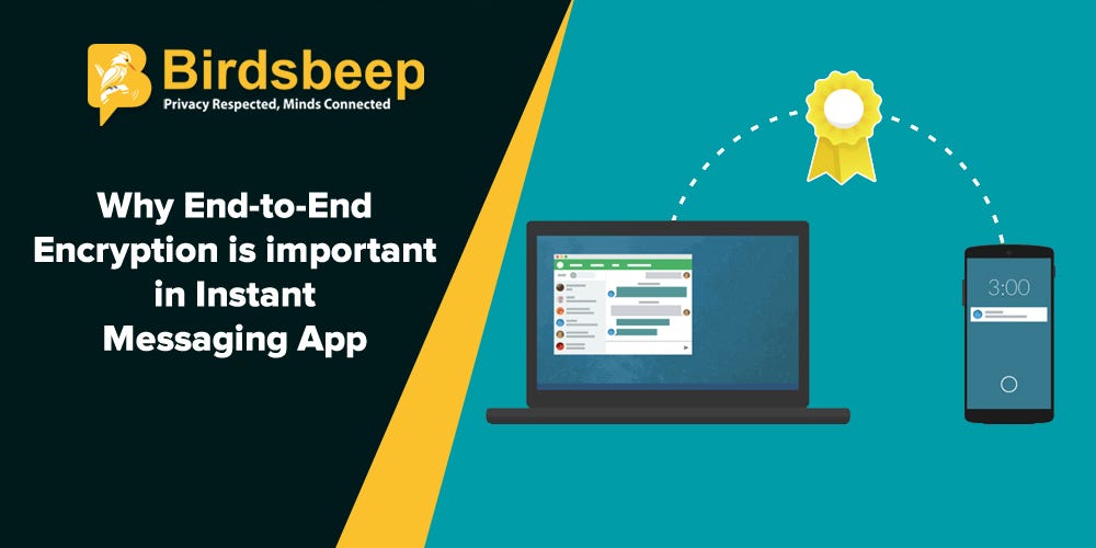 Why End To End Encryption Is Important In Instant Messaging App By Why End To End Encryption Is Important In Instant Messaging App By