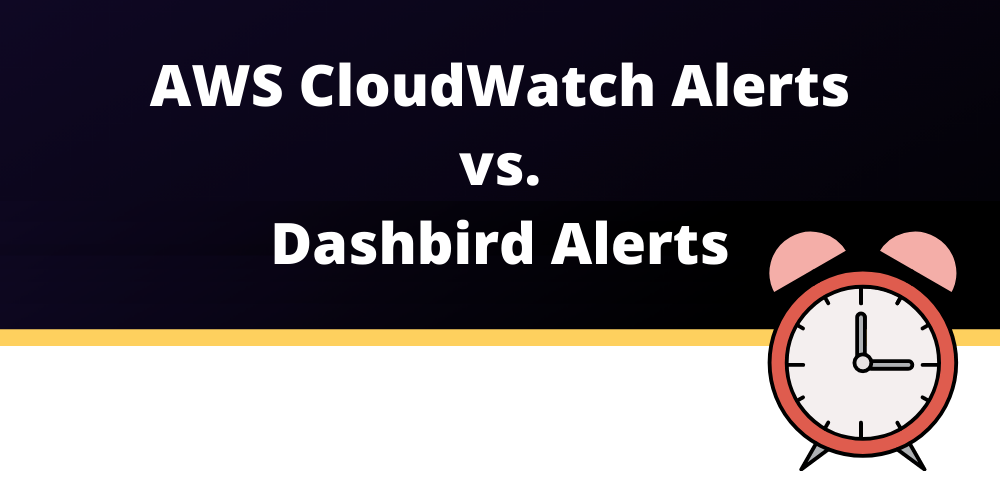 AWS CloudWatch Alerts vs Dashbird alerts
