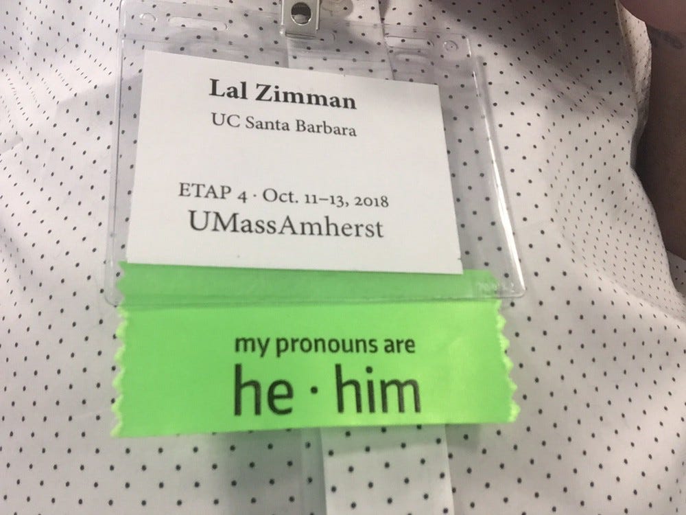 Getting Pronoun Badges Right Five Recommendations For Event Organizers By Lal Zimman Trans Talk Medium Getting Pronoun Badges Right Five Recommendations For Event Organizers By Lal Zimman Trans Talk Medium