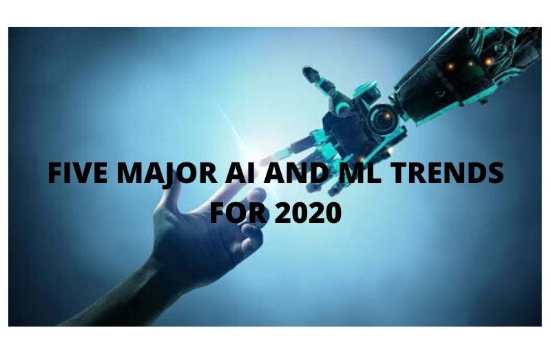 Five major AI and ML Trends For 2020 - Mahi prashanth - Medium