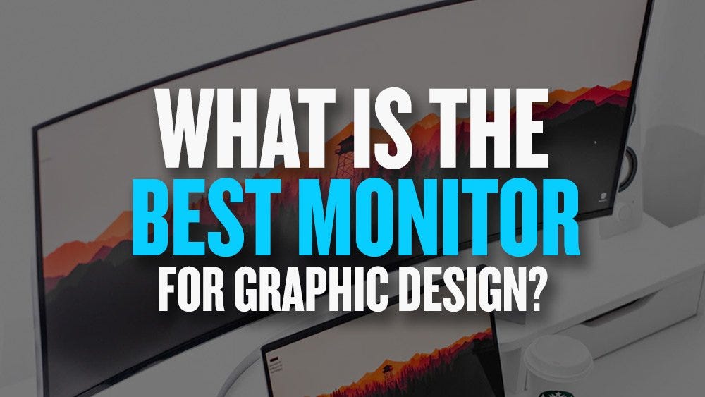 Monitors for Graphic Designers in 2021 