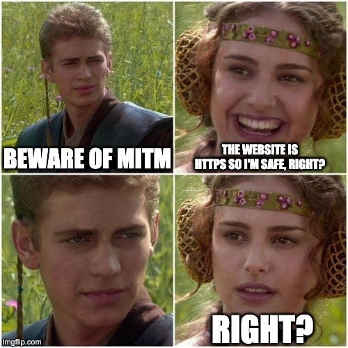 anakin skywalker: beware of mitm. Padmé (smiling): the website is https, so i’m safe, right? anakin: staring at her. Padmé: right? (not smiling anymore)