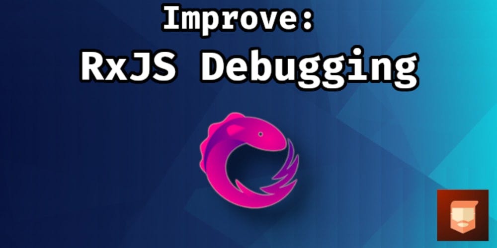 Improve Your RxJS Debugging