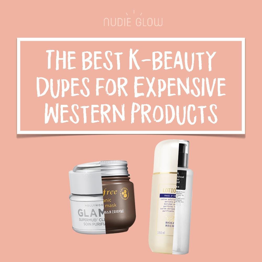 The Best K Beauty Dupes For Expensive Western Products By Nudie Glow Medium