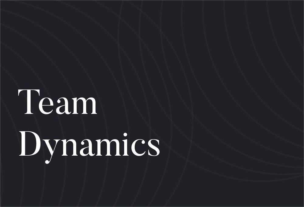 How I Manage Team Dynamics We All Have Been There Right You Are By