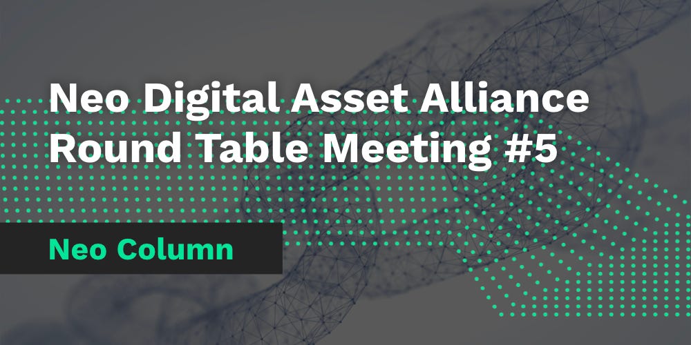 Neo Digital Asset Alliance Round Table Meeting 5 By Sarah Song Neo Smart Economy Medium medium