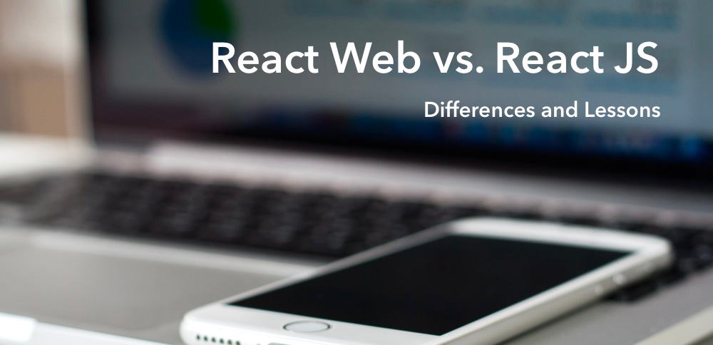 React Web vs. React Native. Differences and Lessons | by Julia Zhao Xu ...
