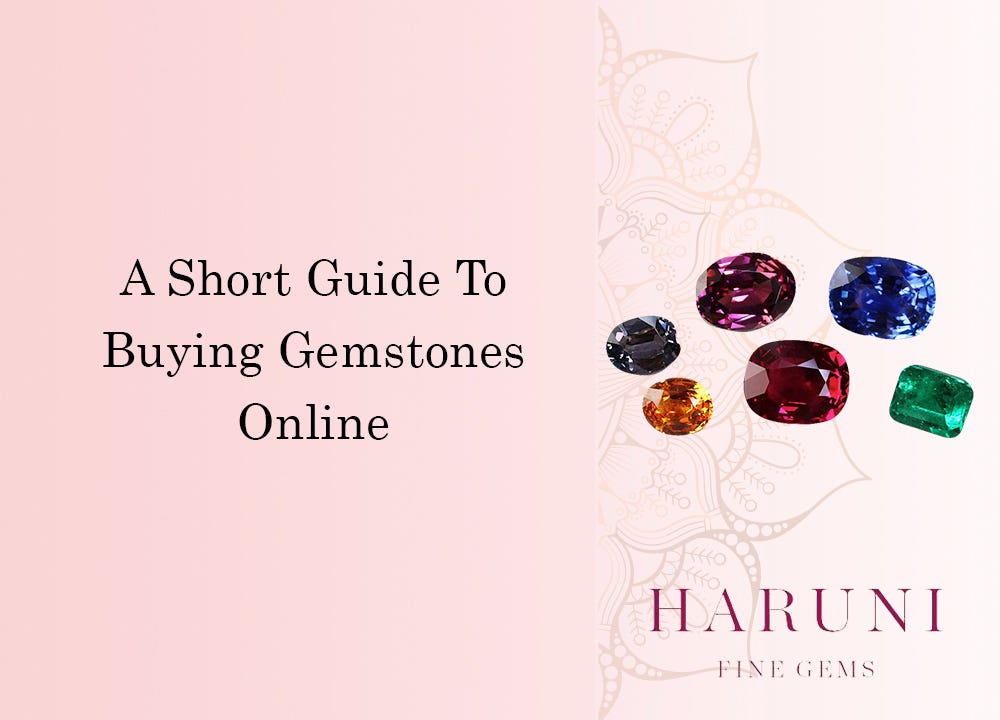 A Short Guide to Buying Gemstones Online by Haruni Fine Gems Fine