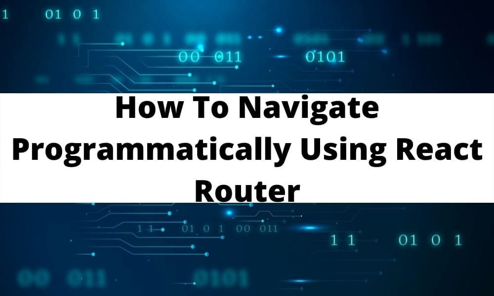 Navigating Programmatically Using React Router | Bosc Tech | Dev Genius