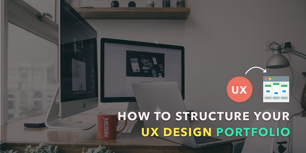 How To Structure Your First Ux Design Portfolio Ux Planet