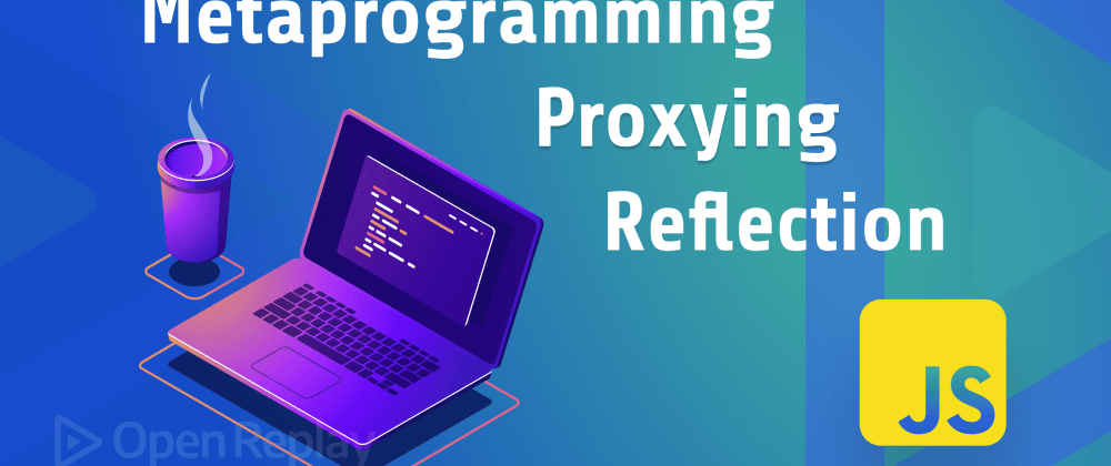 Exploring Metaprogramming, Proxying and Reflection in JavaScript | by ...