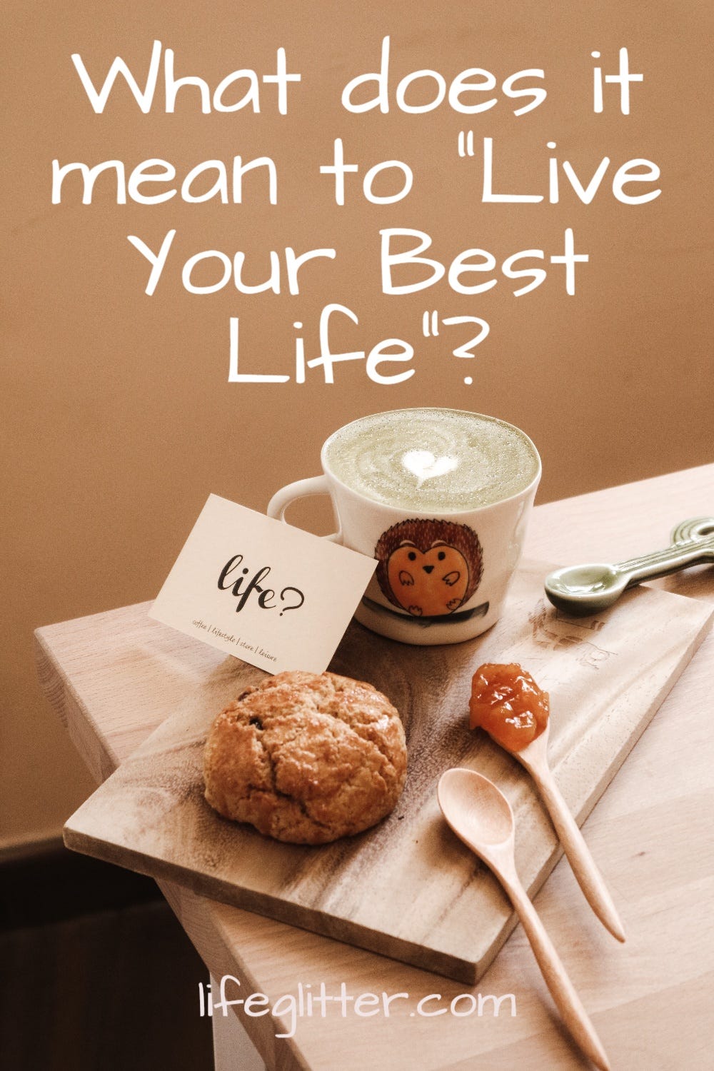 What Does “Live Your Best Life” Mean To You? | by Lara Kulpa ...