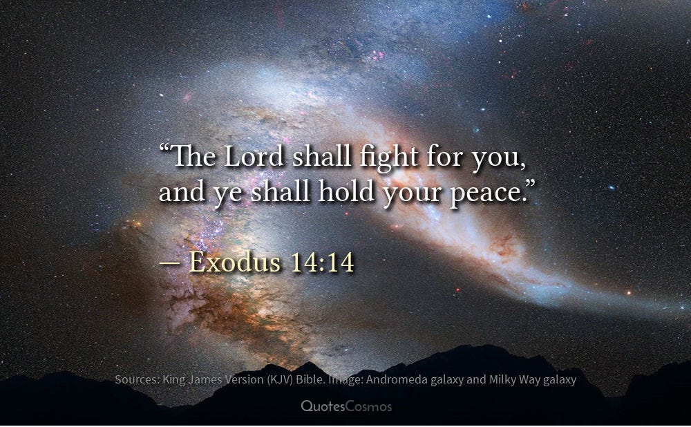 “The Lord shall fight for you, and ye shall hold your peace.” — Moses
