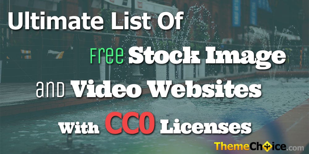 Huge List Of Free Image And Video Websites With Cc0 Licenses To Use In Your Website Or Blog By Themechoice Com Medium