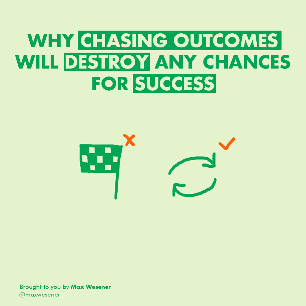 Why Chasing Outcomes Will Destroy Any Chances For Success | by Max ...