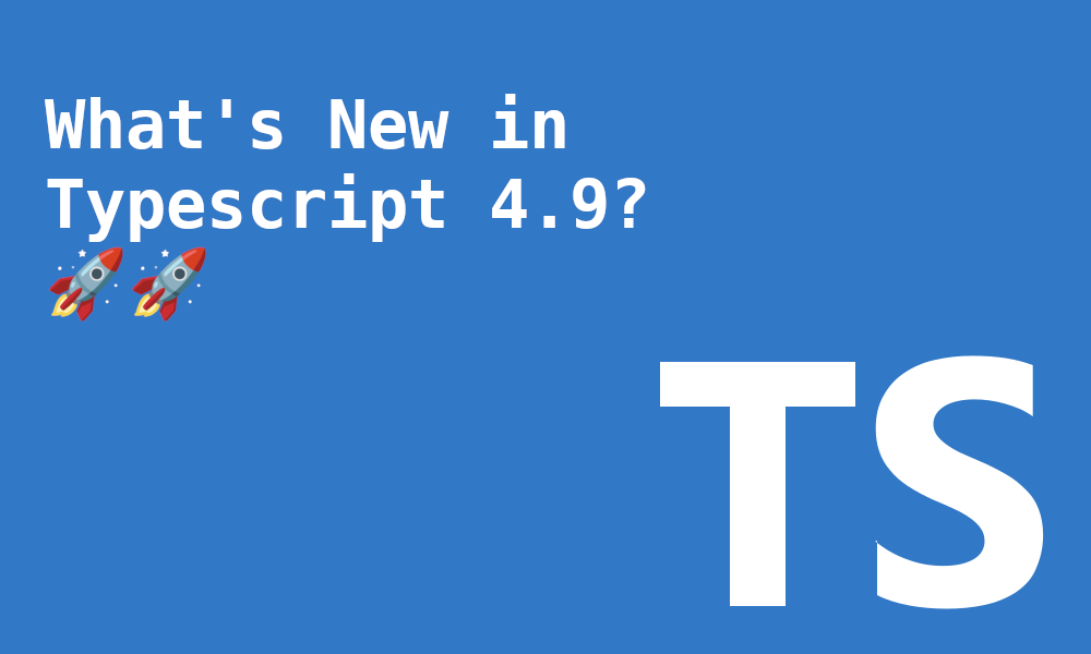 What s New In TypeScript 4 9 The Satisfies Operator Auto accessor 